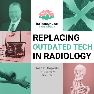 Episode 7: Replacing Outdated Tech in Radiology with John Hopkins