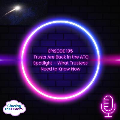 TCC 105 - Trusts Are Back in the ATO Spotlight – What Trustees Need to Know Now TCC 105 - Trusts Are Back in the ATO Spotlight – What Trustees Need to Know Now