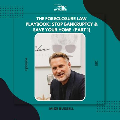 EP 215: The Foreclosure Law Playbook! Stop Bankruptcy & Save Your Home with Mike Russell (Part 1)
