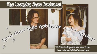#21: Facts, feelings, and how doesn’t Kyle have social media?! ft. My Friend Kyle!
