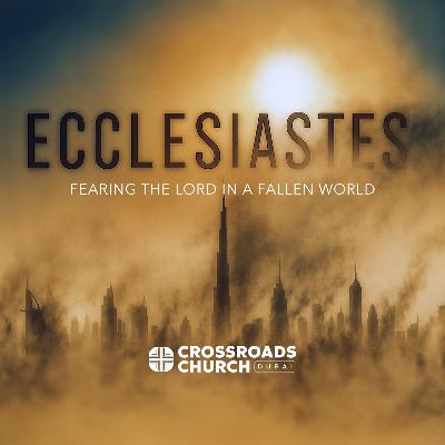 The End of the Matter - Ecclesiastes: Fearing the Lord in a Fallen World