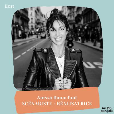 E015 Anissa Bonnefont - Scénariste / Réalisatrice