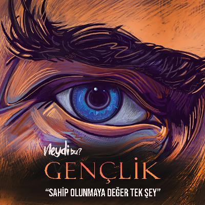 Gençlik "Sahip Olunmaya Değer Tek Şey"