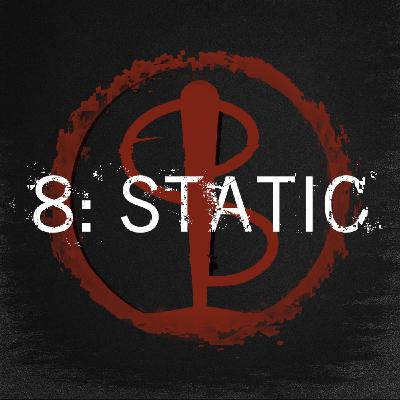 Episode Eight: Static