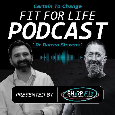 Dr Darren Stevens | Certain to Change | Fit For Life Podcast
