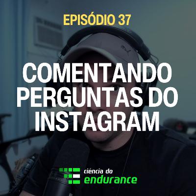 Ep. 37: comentando perguntas do Instagram