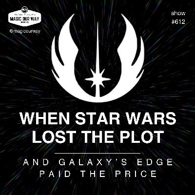 When Star Wars Lost the Plot… and Galaxy's Edge Paid the Price - MOW #612 When Star Wars Lost the Plot… and Galaxy's Edge Paid the Price - MOW #612