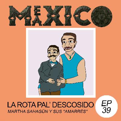 EP39: La rota pal' descosido - Martha Sahagún y sus "amarres" (con Hugo el buzo)