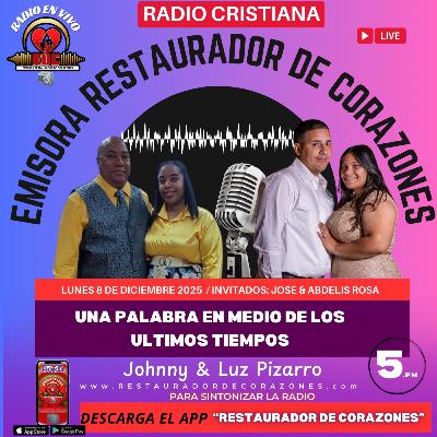 Johnny & Luz Pizarro INVITADOS_ Jose & Abdelis Rosa _Testimonio _Radio (DICIEMBRE 8,2025)