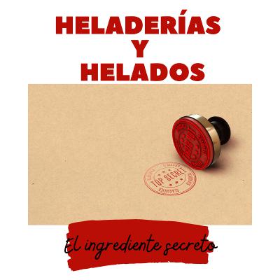 Heladerías y helados capítulo 5: El ingrediente secreto.