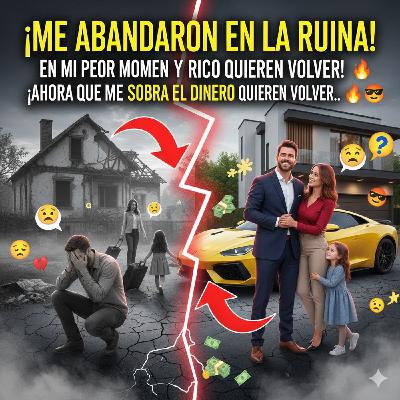 MI ESPOSA Y MIS HIJAS ME ABANDONARON en mi peor momento ahora que ME SOBRA EL DINERO quieren volver...