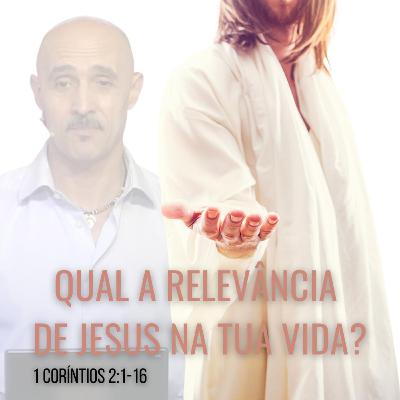 "QUAL A RELEVÂNCA DE JESUS NA TUA VIDA" Com CARLOS COUVEIRO