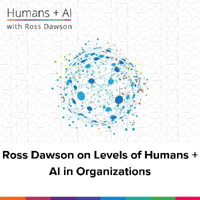 Ross Dawson on Levels of Humans + AI in Organizations (AC Ep19)
