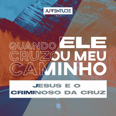 Jesus e o Criminoso da Cruz | Pr. Bruno Ruggeri
