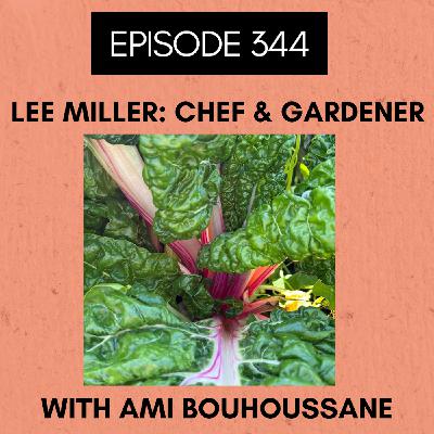 Episode 344: Lee Miller - Chef and Gardener