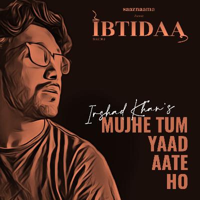 Mujhe Tum Yaad Aate Ho | Irshaad Khan | saaznaama Mujhe Tum Yaad Aate Ho | Irshaad Khan | saaznaama