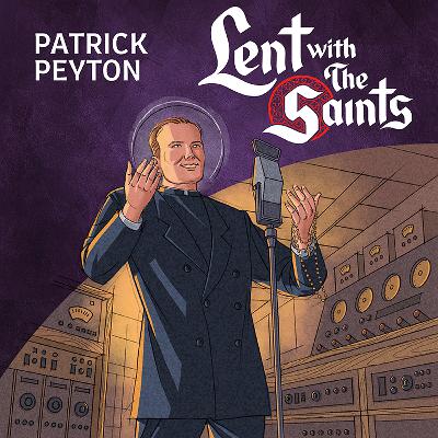 Episode Twenty Two: Patrick Peyton Episode Twenty Two: Patrick Peyton