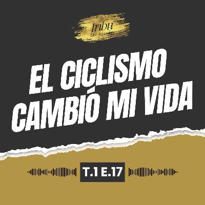 T1 E17: La Ciclismo Cambió mi Vida