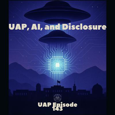 Uncovering Anomalies Podcast (UAP) - Episode 143 - UAP, AI, and Disclosure Uncovering Anomalies Podcast (UAP) - Episode 143 - UAP, AI, and Disclosure
