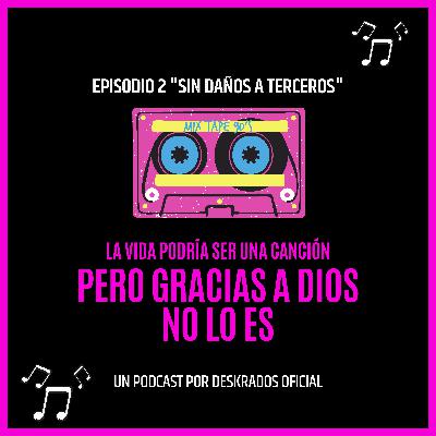 SIN DAÑOS A TERCEROS ¿O SI? SE VALE TODO POR AMOR | EPISODIO 2 SIN DAÑOS A TERCEROS ¿O SI? SE VALE TODO POR AMOR | EPISODIO 2