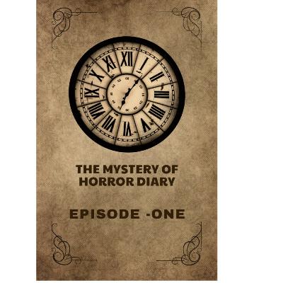 THE MYSTERY OF HORROR DIARY STORY (EPISODE -ONE)