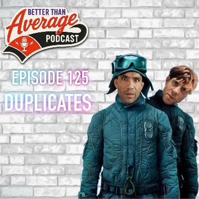 EP. 125 Duplicates