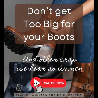 Don't get too Big for your Boots - and other crap we hear as women