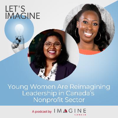 Young Women Are Reimagining Leadership in Canada's Nonprofit Sector with Anjum Sultana and Emma Asiedu-Akrofi