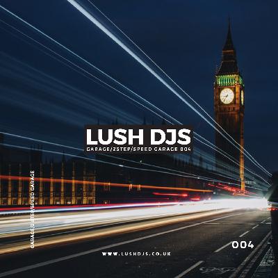 Lush DJs - Garage/2Step/Speed Garage 004 Lush DJs - Garage/2Step/Speed Garage 004