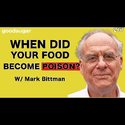 When Did Your Food Become Poison w/ MarkBittman | goodsugar 217