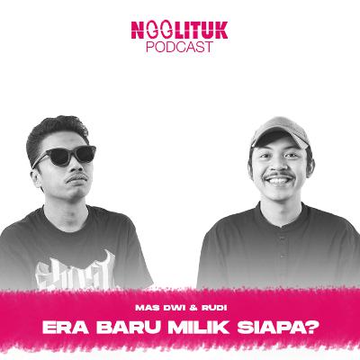 #247 Mas Dwi & Rudi | Era Baru Milik Siapa? | Ngglituk Radio