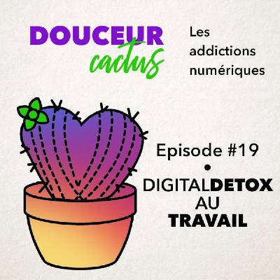 Episode 19 • Digital detox au travail Episode 19 • Digital detox au travail