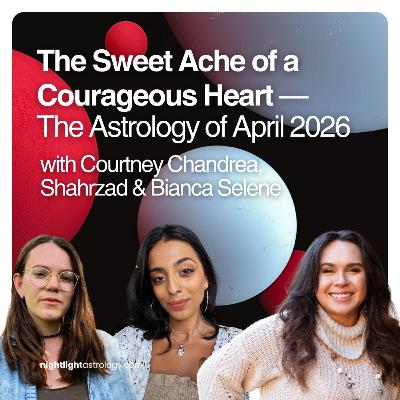 The Sweet Ache of a Courageous Heart — The Astrology of April 2026 The Sweet Ache of a Courageous Heart — The Astrology of April 2026