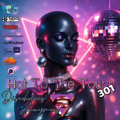 Hot To The Touch Episode 301 w/Discoholic Ken - SMOOTH SOULFUL WEEKEND FUEL!