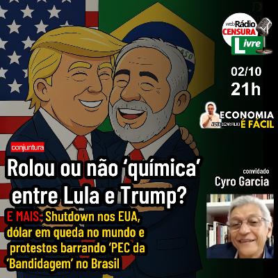Química Trump/Lula, shutdown nos EUA, dólar em queda e protesto barra PEC no Brasil | EÉF 2/10