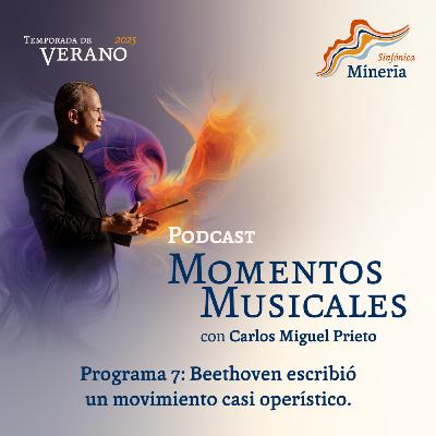 Programa 7: Beethoven escribió un movimiento casi operístico