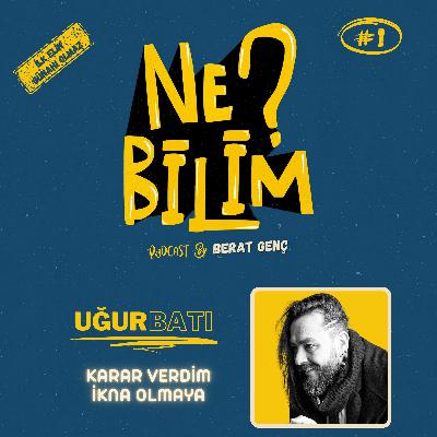 1 | UĞUR BATI - Karar Verdim İkna Olmaya
