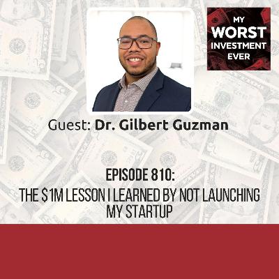 Dr. Gilbert Guzman – The $1M Lesson I Learned by Not Launching My Startup