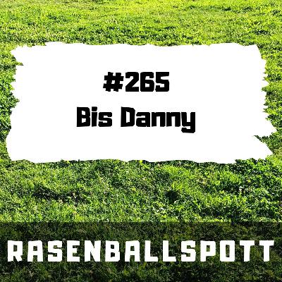 Rasenballspott #265 - Bis Danny