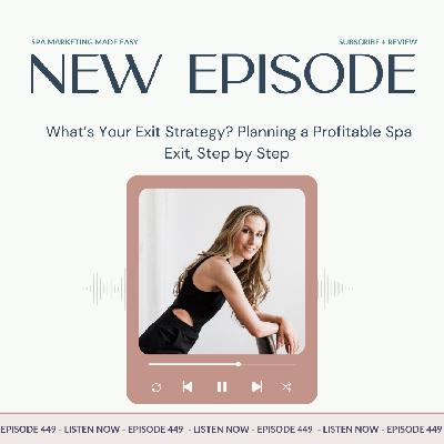 SMME #449 What’s Your Exit Strategy? Planning a Profitable Spa Exit, Step by Step