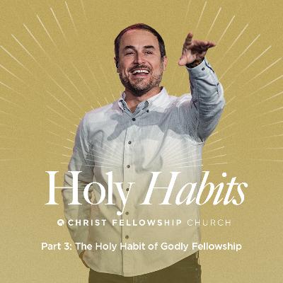 Holy Habits Part 3: The Holy Habit of Godly Fellowship