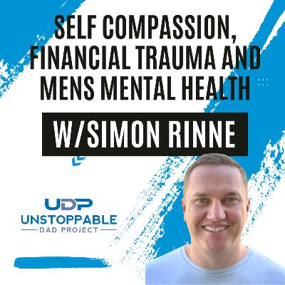 Self-compassion, financial trauma and men’s mental health – w/Simon Rinne
