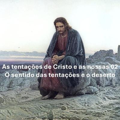 As tentações do Senhor e as nossas 02 - 1º Domingo da Quaresma (A)