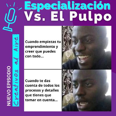 Episodio 8 - Especialización vs Pulpo