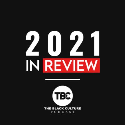 2021 In Review - The Black Culture Podcast 2021 In Review - The Black Culture Podcast