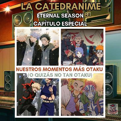 Eternal season- Capítulo especial: Nuestros momentos más Otaku (o quizás no tan Otaku)