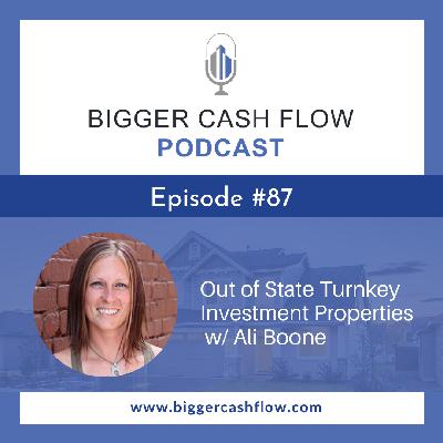 Bigger Cash Flow Podcast 087: Out of State Turnkey Investment Properties w/ Ali Boone