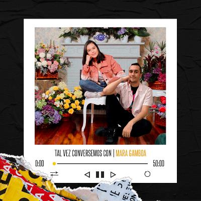 Tal vez conversemos con : Mara Gamboa Tal vez conversemos con : Mara Gamboa