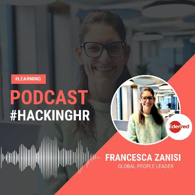 HackingHR 99: Francesca Zanisi, Global People Leader
