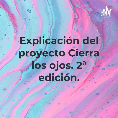 Explicación proyecto Cierra los ojos.2ª edición.